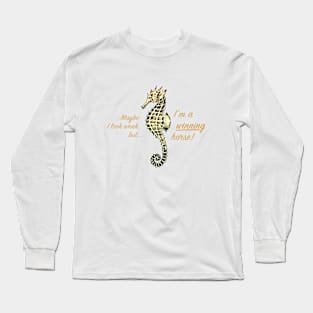 Seahorse drawing / Maybe I look weak but I'm a winning horse Long Sleeve T-Shirt